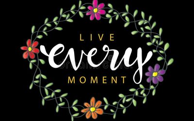 Are You Living Every Moment?